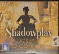 Shadowplay written by Joseph O'Connor performed by Barry McGovern and Anna Chancellor on Audio CD (Unabridged)